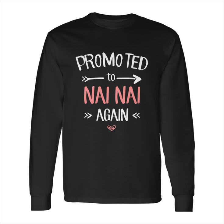 Nai Nai New Promoted To Nai Nai Again Funny Gift Long Sleeve T-Shirt