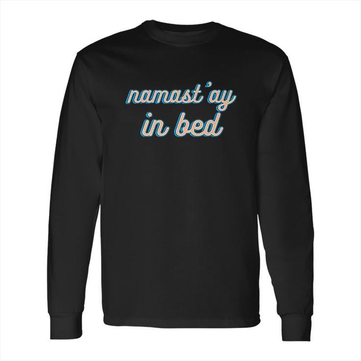 Namastay In Bed Long Sleeve T-Shirt