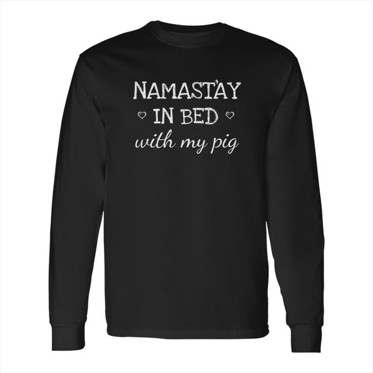 Namastay In Bed With My Pig Namaste Funny Parody Yoga Long Sleeve T-Shirt