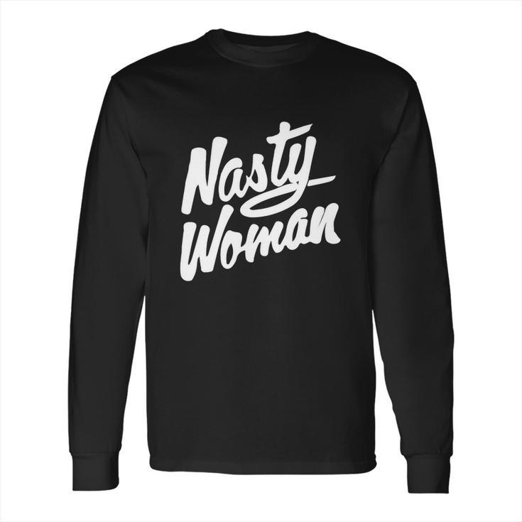 Nasty Woman Shirt Nasty Woman Tee Long Sleeve T-Shirt