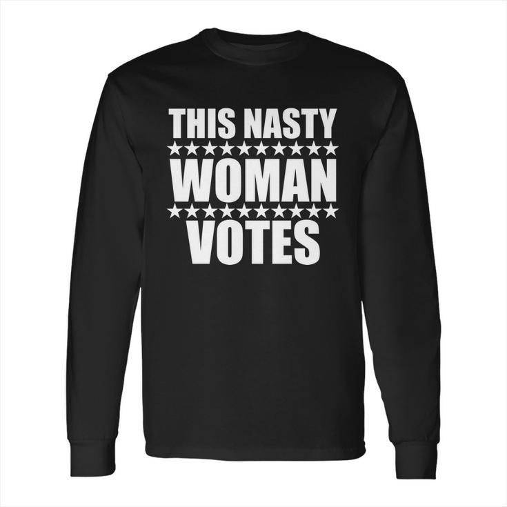 This Nasty Woman Votes Long Sleeve T-Shirt