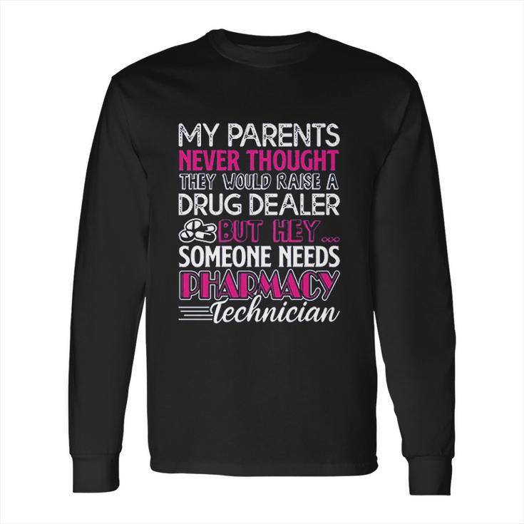 Need Pharmacy Technician Long Sleeve T-Shirt