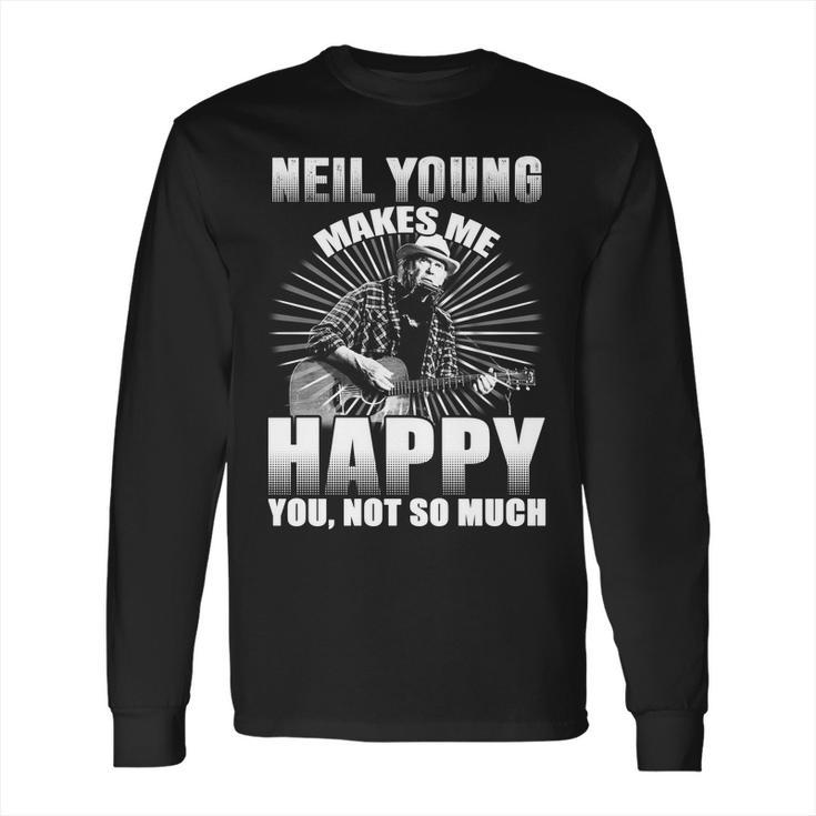 Neil Young Makes Me Happy You Not So MuchShirt Long Sleeve T-Shirt Hoodie Sweatshirt Long Sleeve