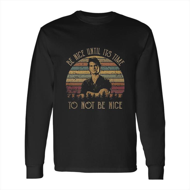 Be Nice Until Its Time To Not Be Nice Vintage John Dalton Fans Lover Long Sleeve T-Shirt