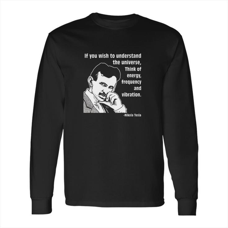 Nikola Tesla If You Wish To Understand Long Sleeve T-Shirt