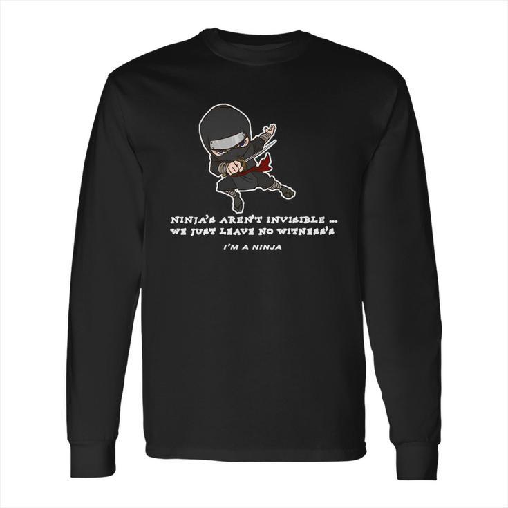 Ninjas Arent Invisible Leave No Witnesses Long Sleeve T-Shirt