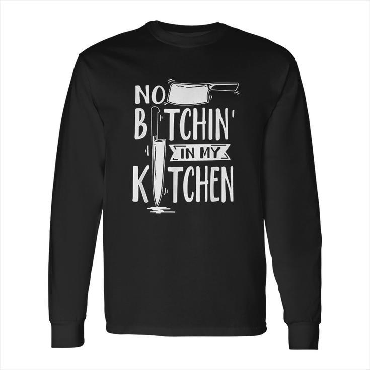 No Bitchin In My Kitchen Funny Executive Chef Long Sleeve T-Shirt