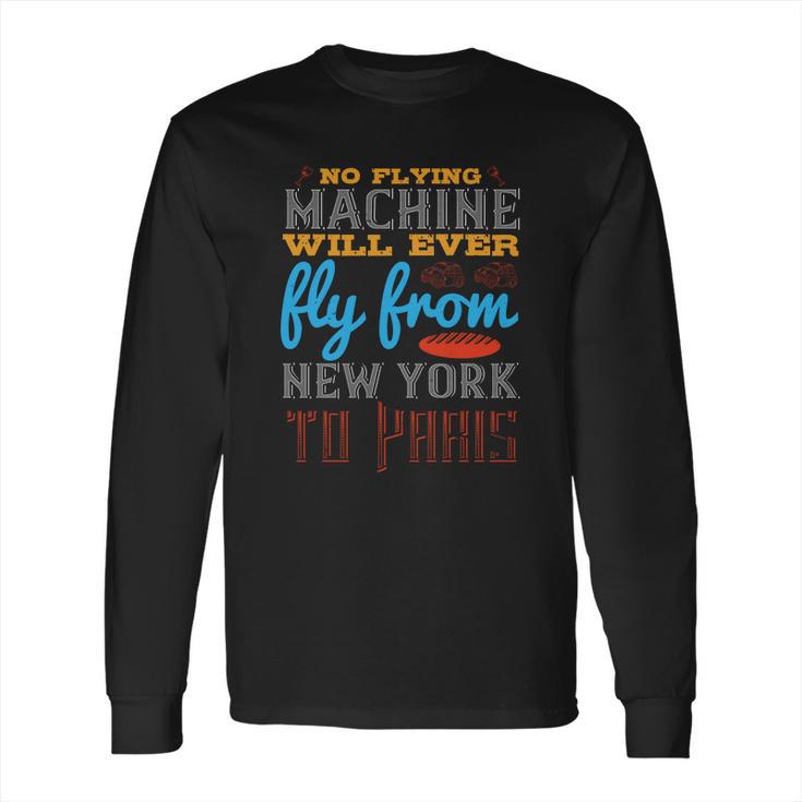 No Flying Machine Will Ever Fly From New York To Paris Long Sleeve T-Shirt