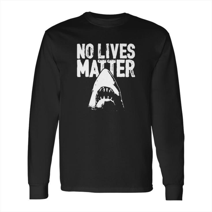 No Lives Matter Jaws Long Sleeve T-Shirt