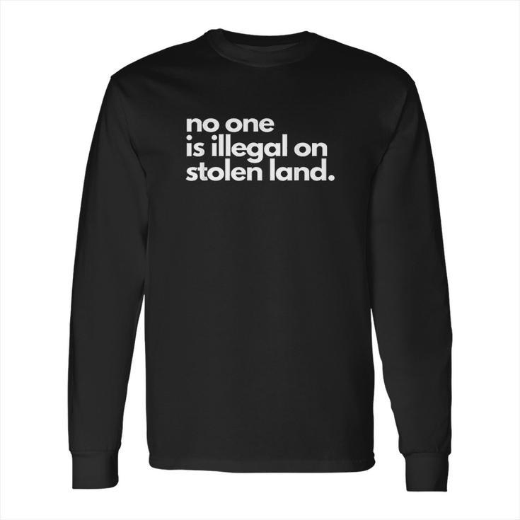 No One Is Illegal On Stolen Land Immigrant Daca Long Sleeve T-Shirt