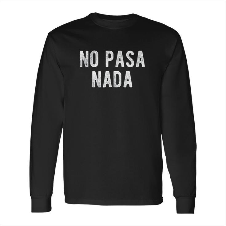 No Pasa Nada Long Sleeve T-Shirt