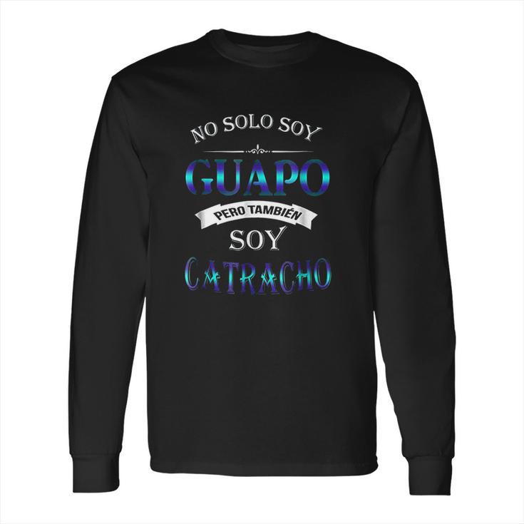 No Solo Soy Guapo Catracho Long Sleeve T-Shirt