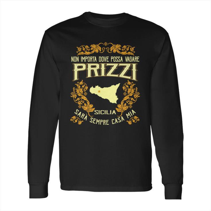 Non Importa Dove Possa Vagare Prizzi Sarà Sempre Casa Mia Long Sleeve T-Shirt