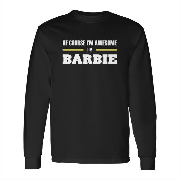 Ofcourse Im Awesome Im Barbie - Tees Hoodies Sweat Shirts Tops Etc Long Sleeve T-Shirt