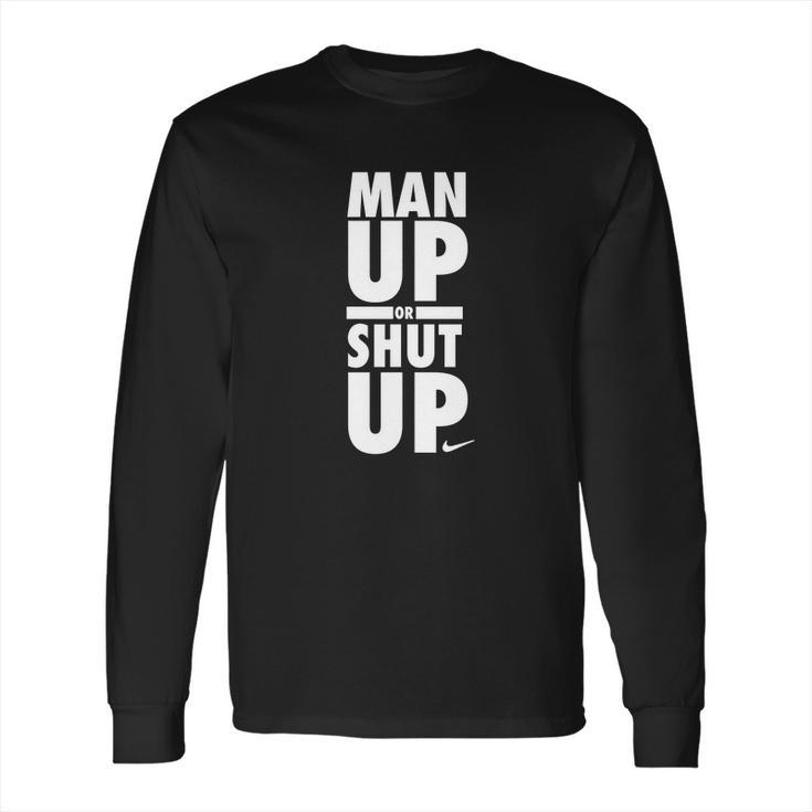 Official Man Up Or Shut Up Long Sleeve T-Shirt