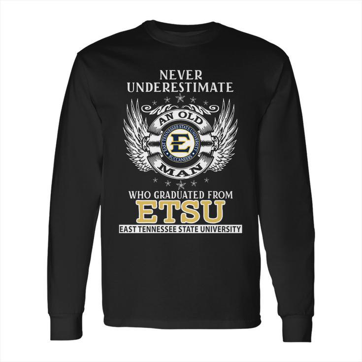 Old Man- Graduated From Etsu- East Tinessee State University Long Sleeve T-Shirt