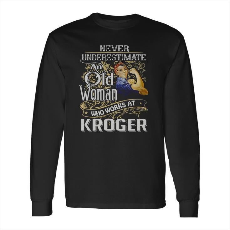 An Old Woman Who Works At Kroger Long Sleeve T-Shirt