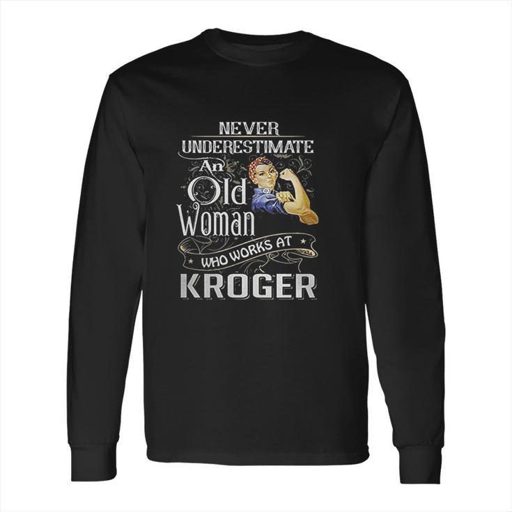 An Old Woman Who Works At Kroger Long Sleeve T-Shirt