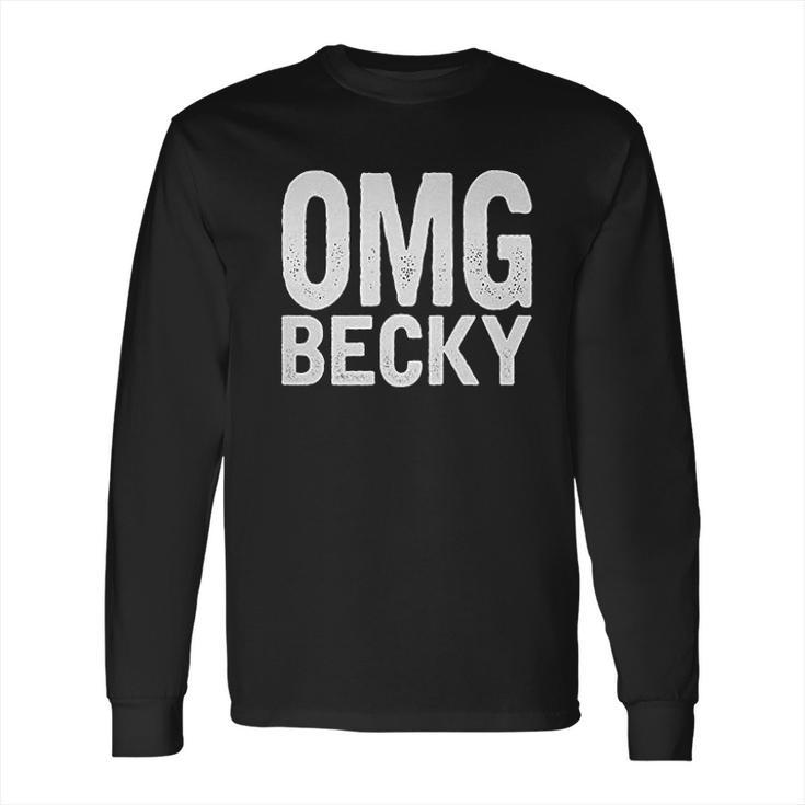 Omg Becky Long Sleeve T-Shirt