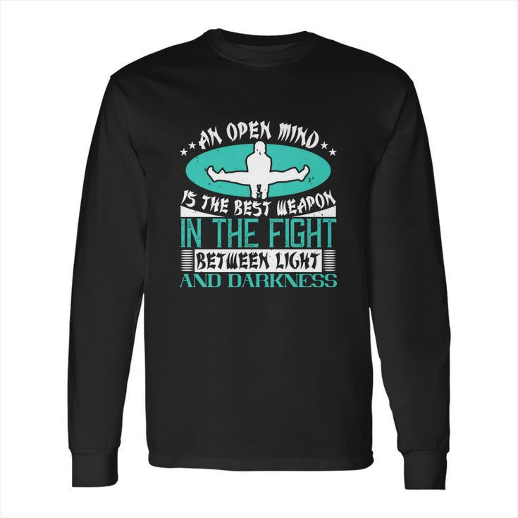 An Open Mind Is The Best Weapon In The Fight Between Light And Darkness Long Sleeve T-Shirt