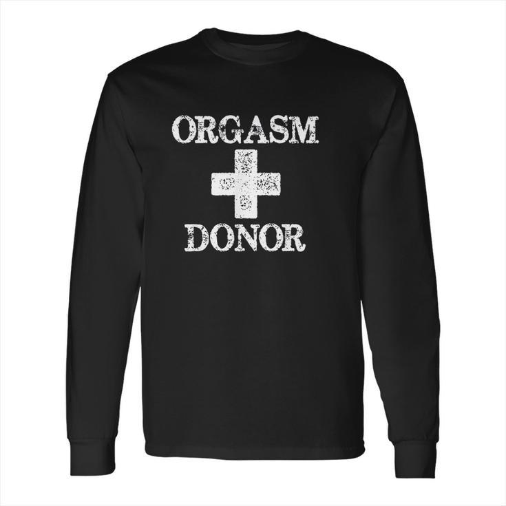 Orgasm Donor Humor Long Sleeve T-Shirt