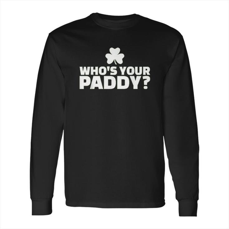 Who Is Your Paddy Long Sleeve T-Shirt