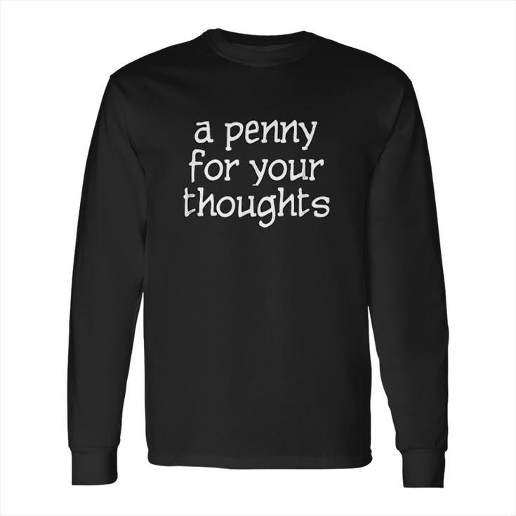 A Penny For Your Thoughts Long Sleeve T-Shirt