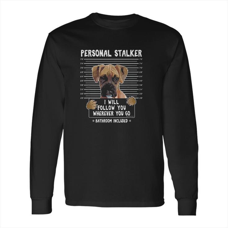 Personal Stalker Follow You Wherever You Go Boxer Dog Long Sleeve T-Shirt