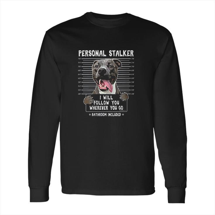 Personal Stalker Follow You Wherever You Go Pitbull Dog Long Sleeve T-Shirt