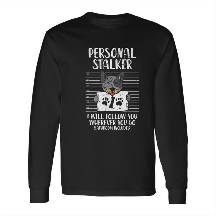 Personal Stalker Heeler Animal Pet Red Blue Cattle Dog Gift Long Sleeve T-Shirt