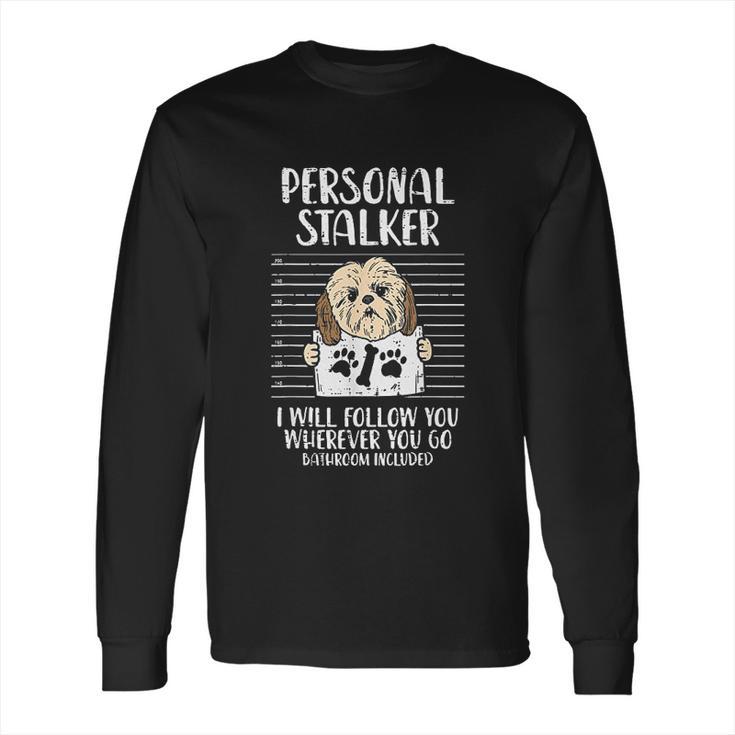 Personal Stalker Shih Tzu Funny Pet Dog Lover Owner Gift Long Sleeve T-Shirt