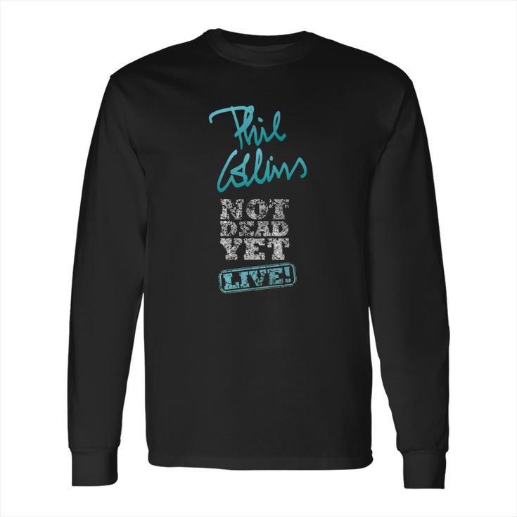 Phil Collins Still Not Dead Yet Live Long Sleeve T-Shirt