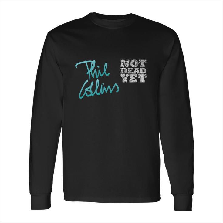 Phil Collins Not Dead Yet Long Sleeve T-Shirt