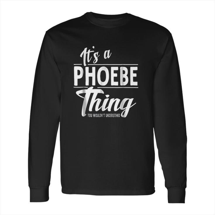 It Is A Phoebe Thing Long Sleeve T-Shirt