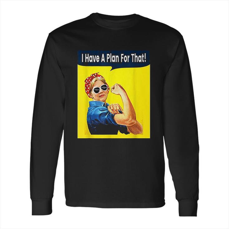 I Have A Plan For That Elizabeth Warren Long Sleeve T-Shirt