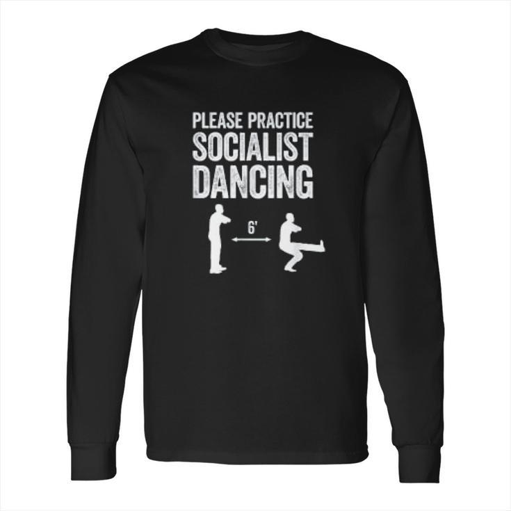 Please Practice Socialist Dancing Funny Social Distancing Long Sleeve T-Shirt