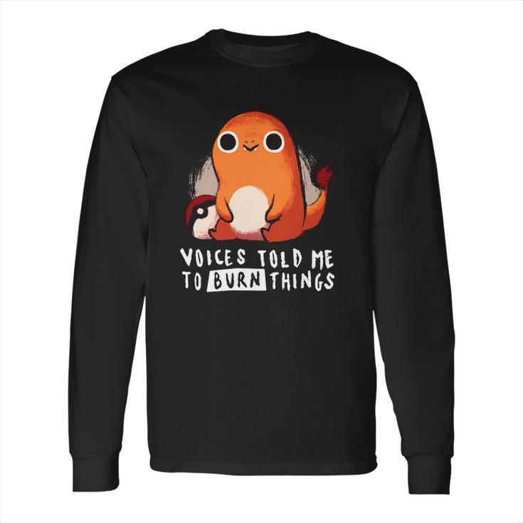 Pokemon Charmander Voices Told Me To Burn Things Long Sleeve T-Shirt