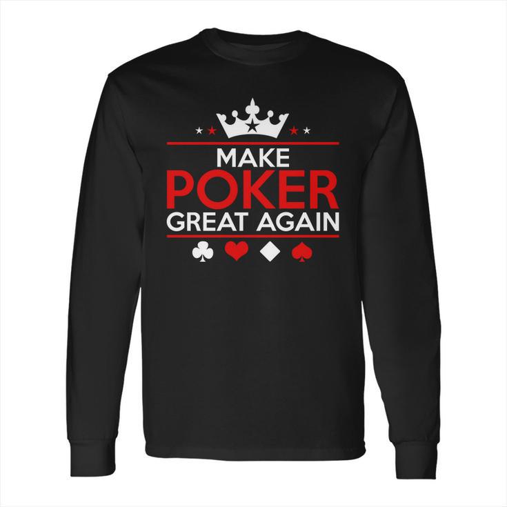 Make Poker Great Again Card Game Long Sleeve T-Shirt