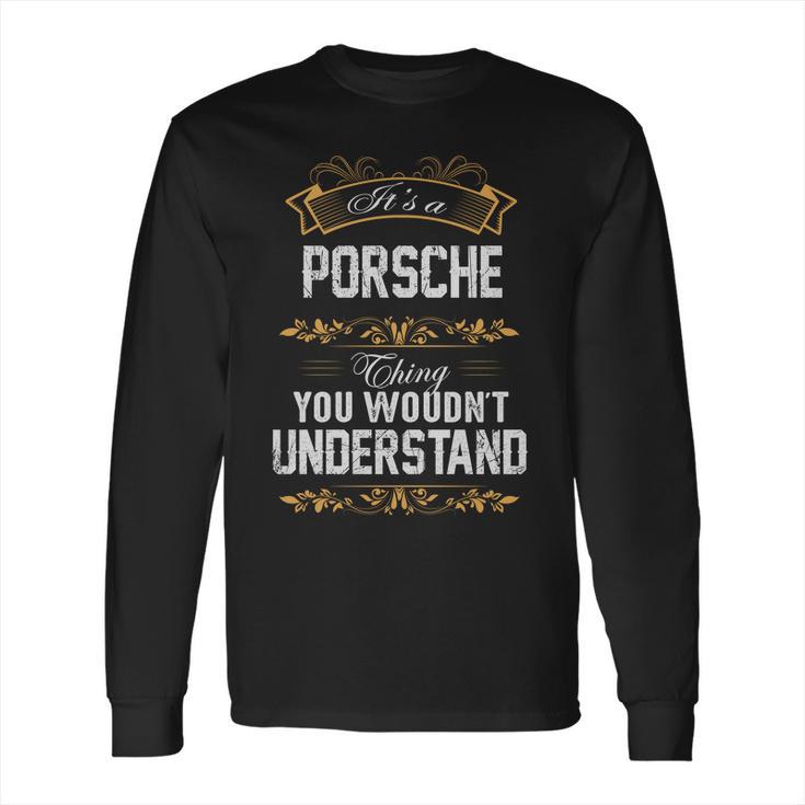 Porsche Shirt Porsche Family Name Porsche Funny Name Gifts T Shirt Long Sleeve T-Shirt