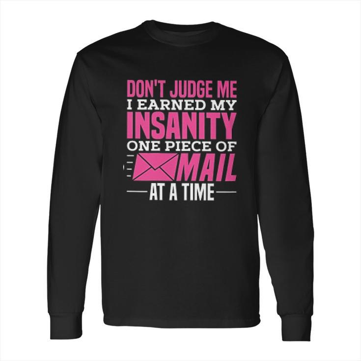 Postal Woker Dont Judge Me I Earned My Insanity One Piece Of Mail At A Time Long Sleeve T-Shirt