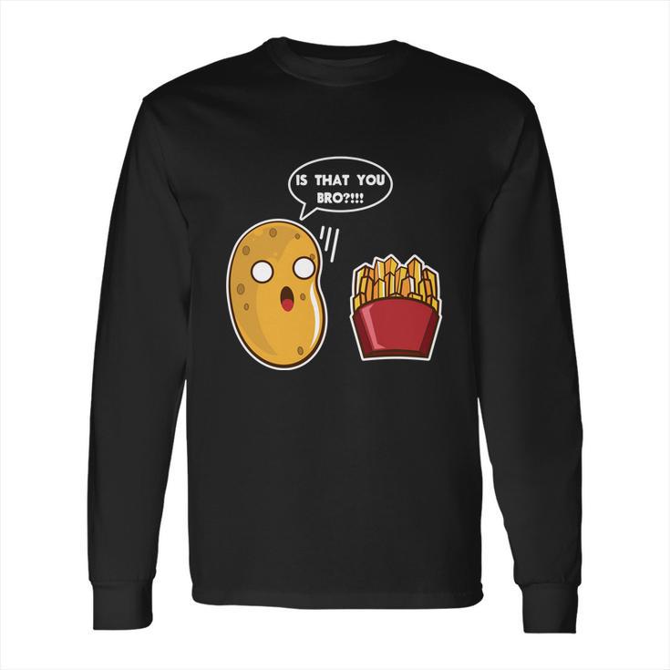 I Am A Potato Gift French Fry Gift Potato Gift Cool Gift Long Sleeve T-Shirt