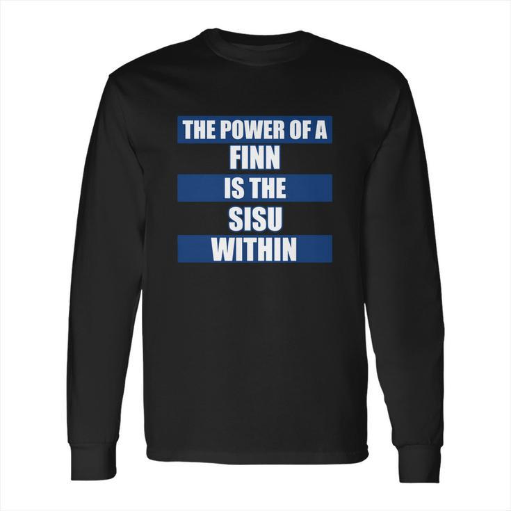 The Power Of A Finn Is The Sisu Within Long Sleeve T-Shirt