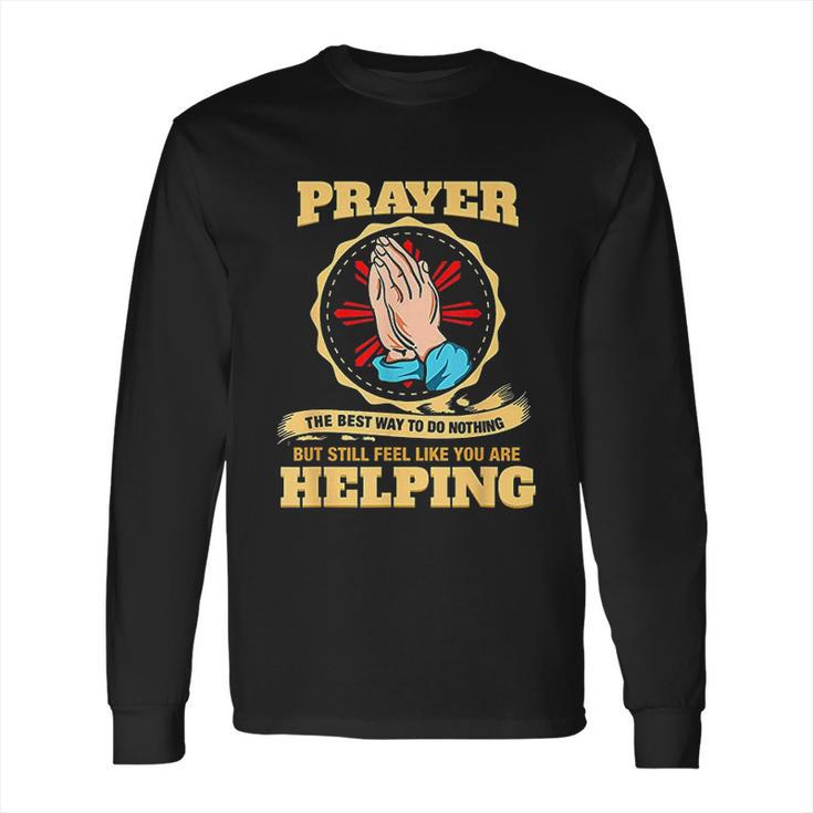 Prayer The Best Way To Do Nothing  Funny Atheist Long Sleeve T-Shirt