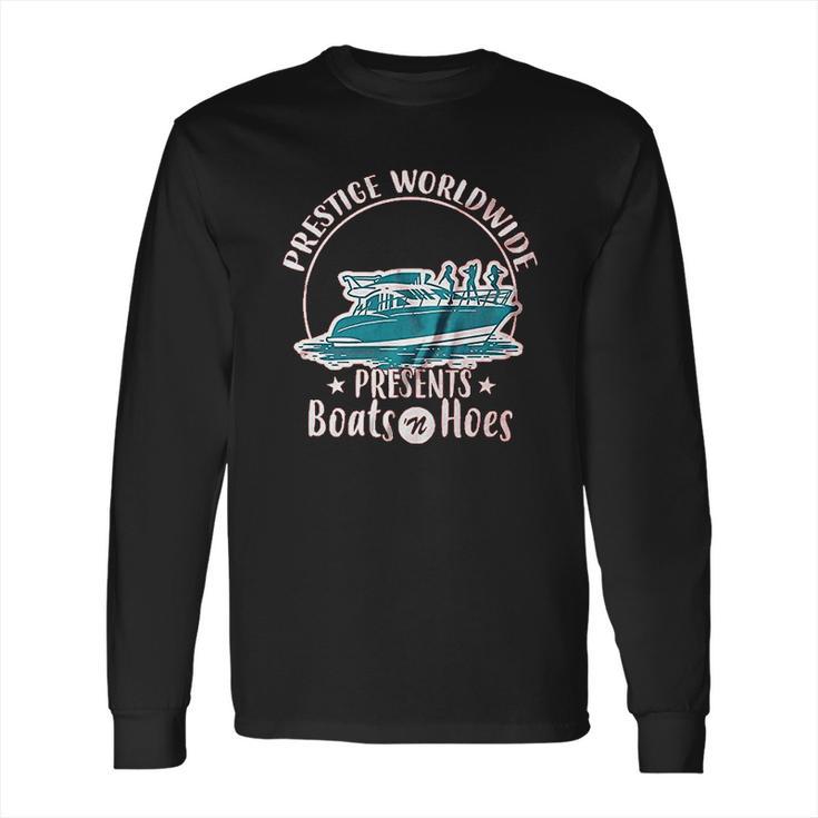 Prestige Worldwide Funny Boats N Hoes Funny Long Sleeve T-Shirt