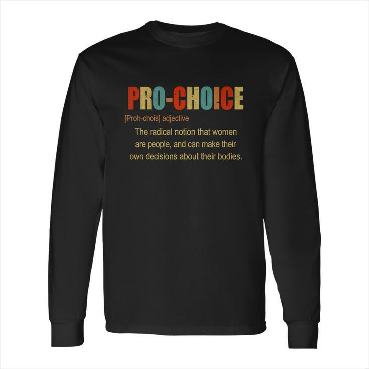 Pro Choice Definition Feminist Pro Roe Abortion Rights Reproductive Rights Long Sleeve T-Shirt