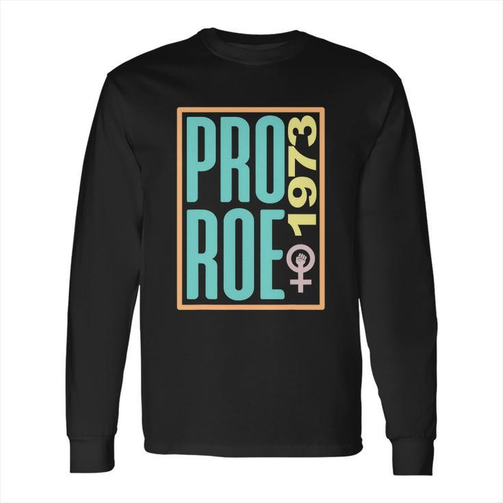 Pro Roe 1973 Pro Choice Abortion Rights Reproductive Rights Long Sleeve T-Shirt