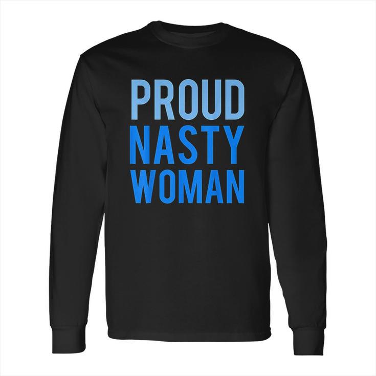 Proud Nasty Woman Long Sleeve T-Shirt