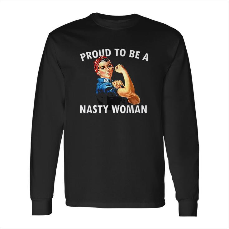 Proud To Be A Nasty Woman Rosie Riveter Feminist Long Sleeve T-Shirt