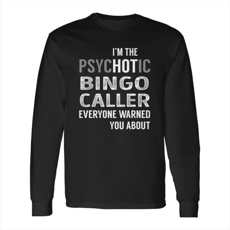 Psychotic Bingo Caller Job Shirts Long Sleeve T-Shirt