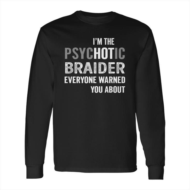 Psychotic Braider Job Shirts Long Sleeve T-Shirt